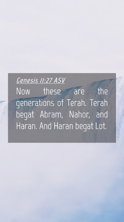 Picture 04 - Genesis 11:27 ASV Mobile Phone Wallpaper - Now these are the generations of Terah. Terah - Mobile Bible Verse Wallpaper