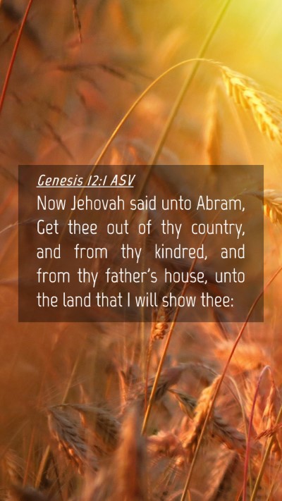 Picture 04 - Genesis 12:1 ASV Mobile Phone Wallpaper - Now Jehovah said unto Abram, Get thee out of thy - Mobile Bible Verse Wallpaper