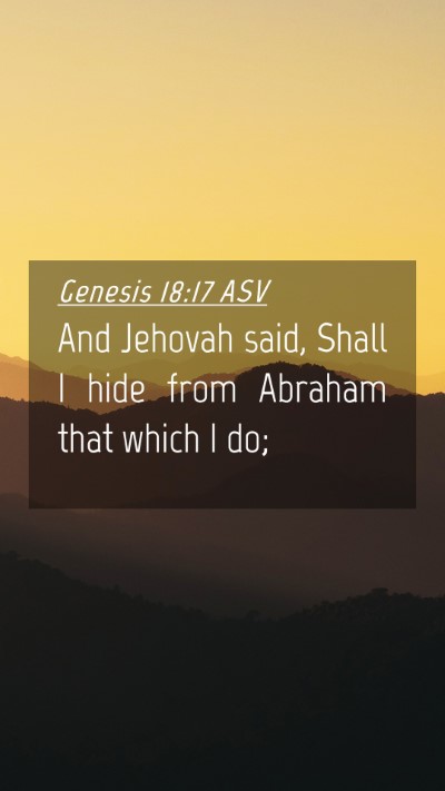 Picture 04 - Genesis 18:17 ASV Mobile Phone Wallpaper - And Jehovah said, Shall I hide from Abraham that - Mobile Bible Verse Wallpaper