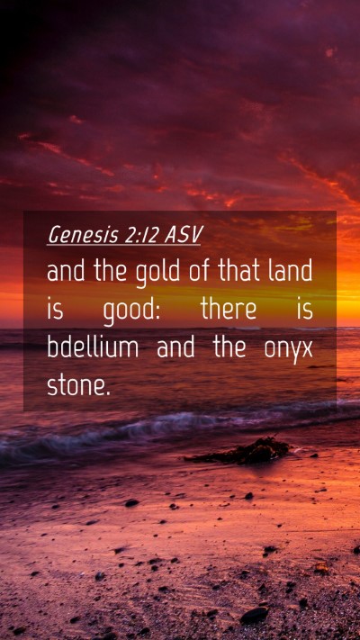 Picture 04 - Genesis 2:12 ASV Mobile Phone Wallpaper - and the gold of that land is good: there is - Mobile Bible Verse Wallpaper