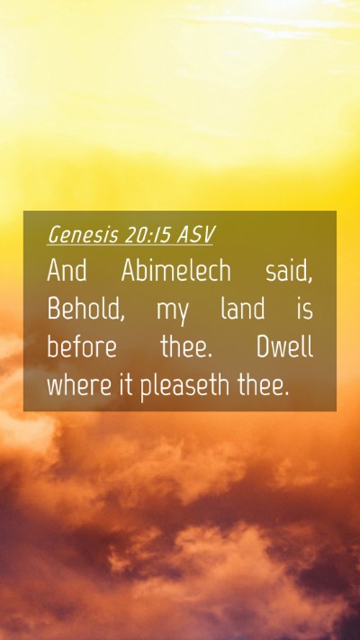Picture 04 - Genesis 20:15 ASV Mobile Phone Wallpaper - And Abimelech said, Behold, my land is before - Mobile Bible Verse Wallpaper