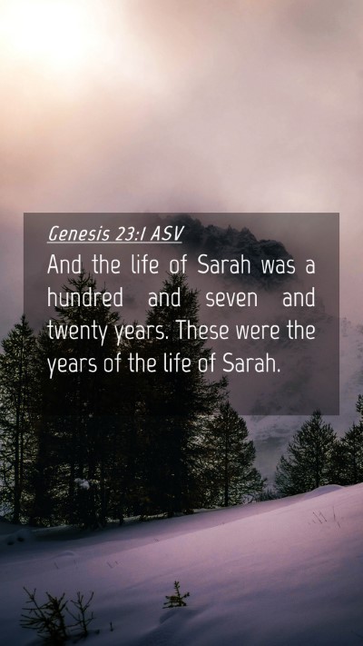 Picture 04 - Genesis 23:1 ASV Mobile Phone Wallpaper - And the life of Sarah was a hundred and seven and - Mobile Bible Verse Wallpaper