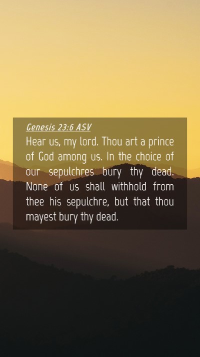 Picture 04 - Genesis 23:6 ASV Mobile Phone Wallpaper - Hear us, my lord. Thou art a prince of God among - Mobile Bible Verse Wallpaper