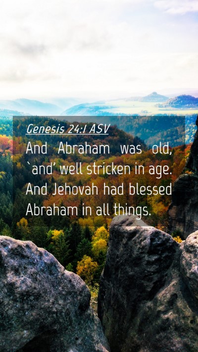 Picture 04 - Genesis 24:1 ASV Mobile Phone Wallpaper - And Abraham was old, `and' well stricken in age. - Mobile Bible Verse Wallpaper