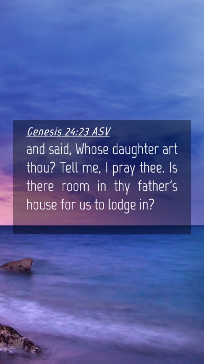 Picture 04 - Genesis 24:23 ASV Mobile Phone Wallpaper - and said, Whose daughter art thou? Tell me, I - Mobile Bible Verse Wallpaper