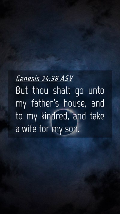 Picture 04 - Genesis 24:38 ASV Mobile Phone Wallpaper - But thou shalt go unto my father's house, and to - Mobile Bible Verse Wallpaper
