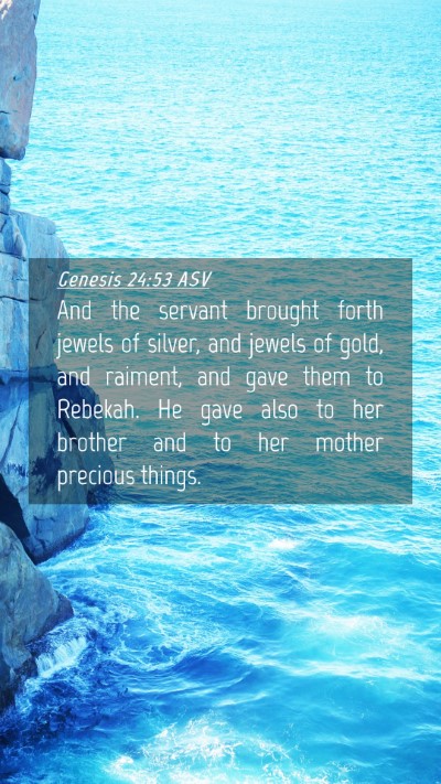 Picture 04 - Genesis 24:53 ASV Mobile Phone Wallpaper - And the servant brought forth jewels of silver, - Mobile Bible Verse Wallpaper