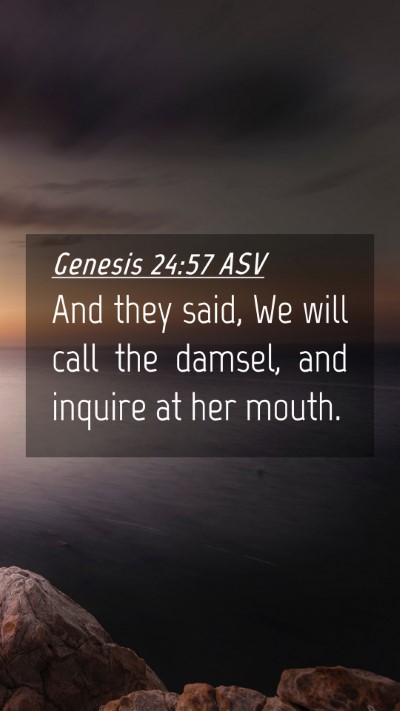 Picture 04 - Genesis 24:57 ASV Mobile Phone Wallpaper - And they said, We will call the damsel, and - Mobile Bible Verse Wallpaper
