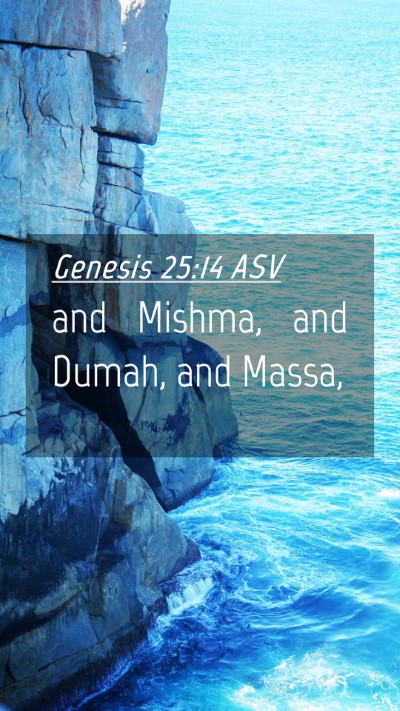 Picture 04 - Genesis 25:14 ASV Mobile Phone Wallpaper - and Mishma, and Dumah, and - Mobile Bible Verse Wallpaper