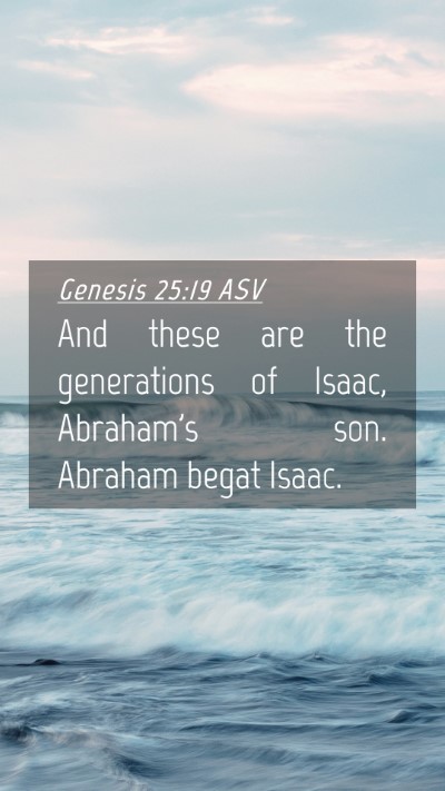 Picture 04 - Genesis 25:19 ASV Mobile Phone Wallpaper - And these are the generations of Isaac, Abraham's - Mobile Bible Verse Wallpaper