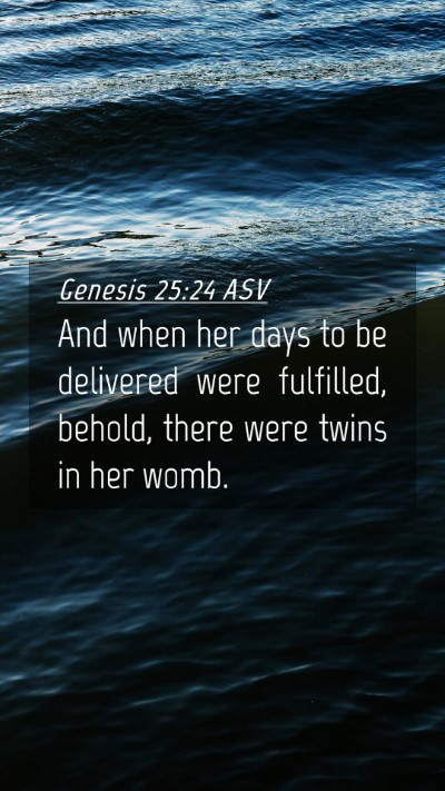 Picture 04 - Genesis 25:24 ASV Mobile Phone Wallpaper - And when her days to be delivered were fulfilled, - Mobile Bible Verse Wallpaper