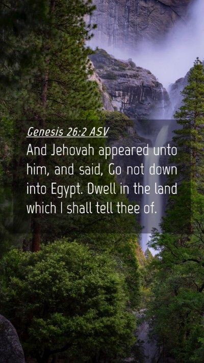 Picture 04 - Genesis 26:2 ASV Mobile Phone Wallpaper - And Jehovah appeared unto him, and said, Go not - Mobile Bible Verse Wallpaper