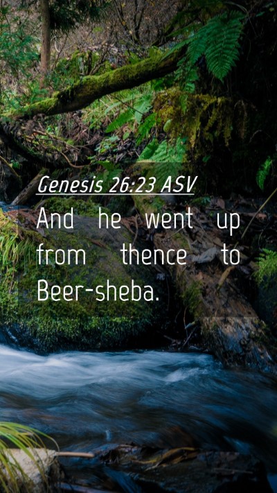 Picture 04 - Genesis 26:23 ASV Mobile Phone Wallpaper - And he went up from thence to - Mobile Bible Verse Wallpaper