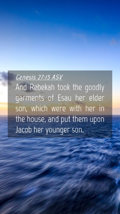 Picture 04 - Genesis 27:15 ASV Mobile Phone Wallpaper - And Rebekah took the goodly garments of Esau her - Mobile Bible Verse Wallpaper