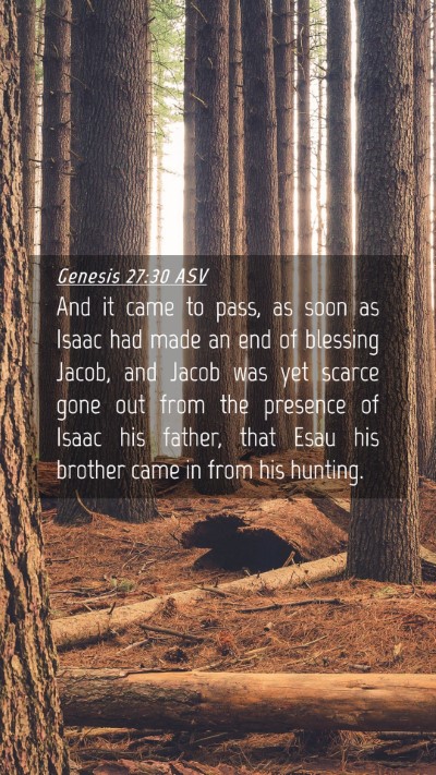Picture 04 - Genesis 27:30 ASV Mobile Phone Wallpaper - And it came to pass, as soon as Isaac had made an - Mobile Bible Verse Wallpaper