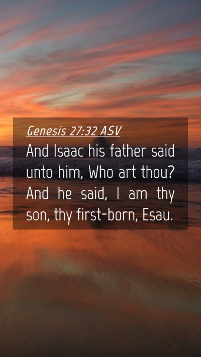 Picture 04 - Genesis 27:32 ASV Mobile Phone Wallpaper - And Isaac his father said unto him, Who art thou? - Mobile Bible Verse Wallpaper