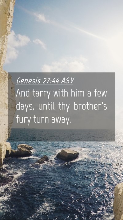 Picture 04 - Genesis 27:44 ASV Mobile Phone Wallpaper - And tarry with him a few days, until thy - Mobile Bible Verse Wallpaper