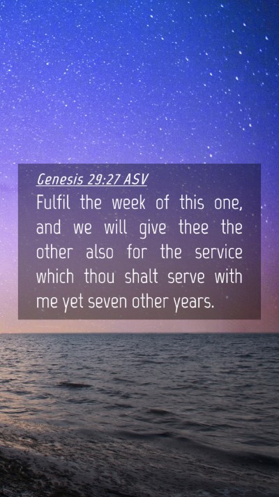 Picture 04 - Genesis 29:27 ASV Mobile Phone Wallpaper - Fulfil the week of this one, and we will give - Mobile Bible Verse Wallpaper