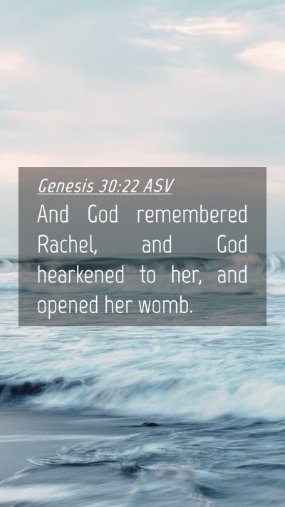 Picture 04 - Genesis 30:22 ASV Mobile Phone Wallpaper - And God remembered Rachel, and God hearkened to - Mobile Bible Verse Wallpaper