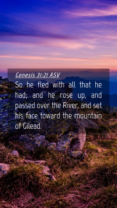 Picture 04 - Genesis 31:21 ASV Mobile Phone Wallpaper - So he fled with all that he had; and he rose up, - Mobile Bible Verse Wallpaper