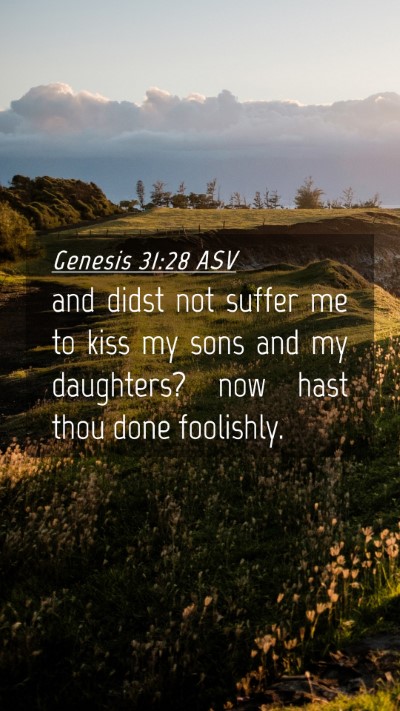 Picture 04 - Genesis 31:28 ASV Mobile Phone Wallpaper - and didst not suffer me to kiss my sons and my - Mobile Bible Verse Wallpaper