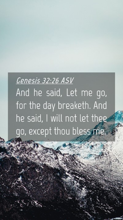 Picture 04 - Genesis 32:26 ASV Mobile Phone Wallpaper - And he said, Let me go, for the day breaketh. And - Mobile Bible Verse Wallpaper