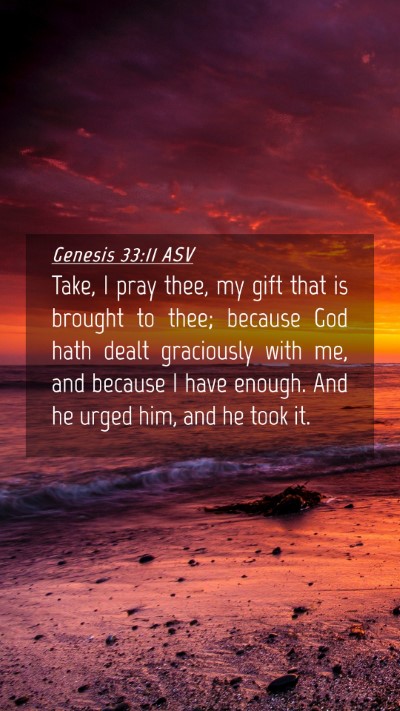 Picture 04 - Genesis 33:11 ASV Mobile Phone Wallpaper - Take, I pray thee, my gift that is brought to - Mobile Bible Verse Wallpaper