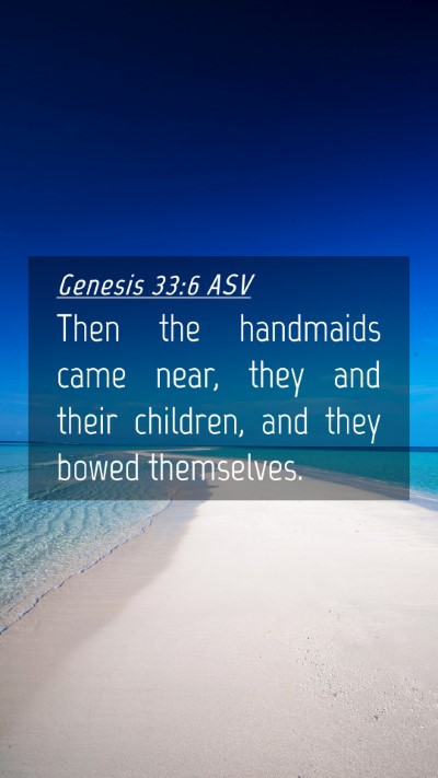 Picture 04 - Genesis 33:6 ASV Mobile Phone Wallpaper - Then the handmaids came near, they and their - Mobile Bible Verse Wallpaper