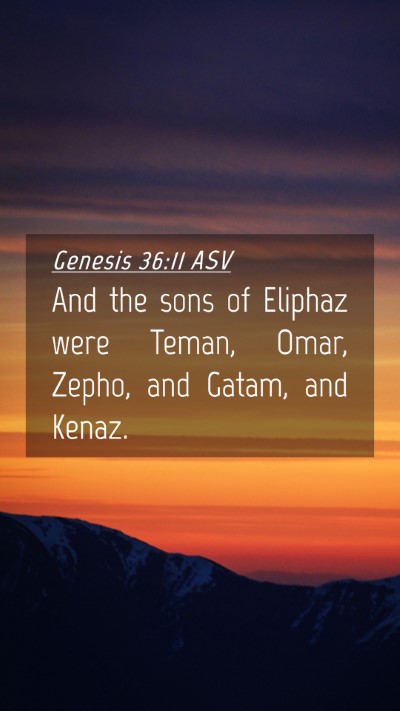 Picture 04 - Genesis 36:11 ASV Mobile Phone Wallpaper - And the sons of Eliphaz were Teman, Omar, Zepho, - Mobile Bible Verse Wallpaper
