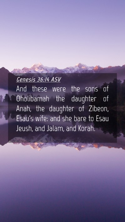 Picture 04 - Genesis 36:14 ASV Mobile Phone Wallpaper - And these were the sons of Oholibamah the - Mobile Bible Verse Wallpaper