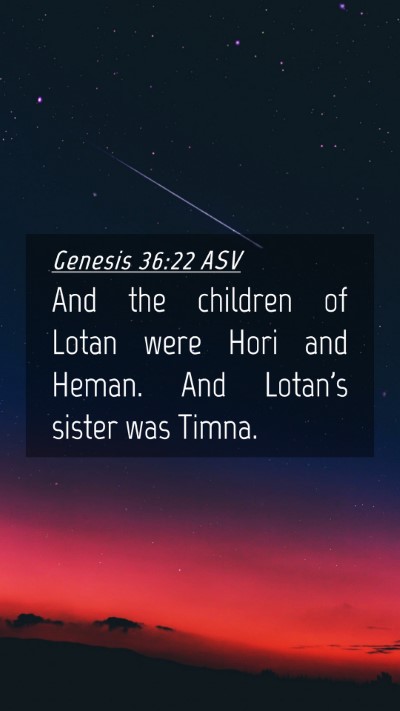 Picture 04 - Genesis 36:22 ASV Mobile Phone Wallpaper - And the children of Lotan were Hori and Heman. - Mobile Bible Verse Wallpaper