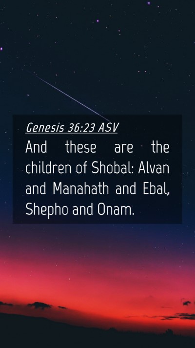 Picture 04 - Genesis 36:23 ASV Mobile Phone Wallpaper - And these are the children of Shobal: Alvan and - Mobile Bible Verse Wallpaper