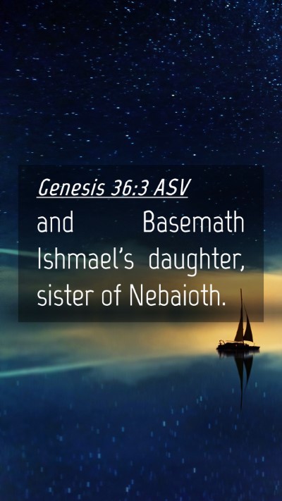 Picture 04 - Genesis 36:3 ASV Mobile Phone Wallpaper - and Basemath Ishmael's daughter, sister of - Mobile Bible Verse Wallpaper