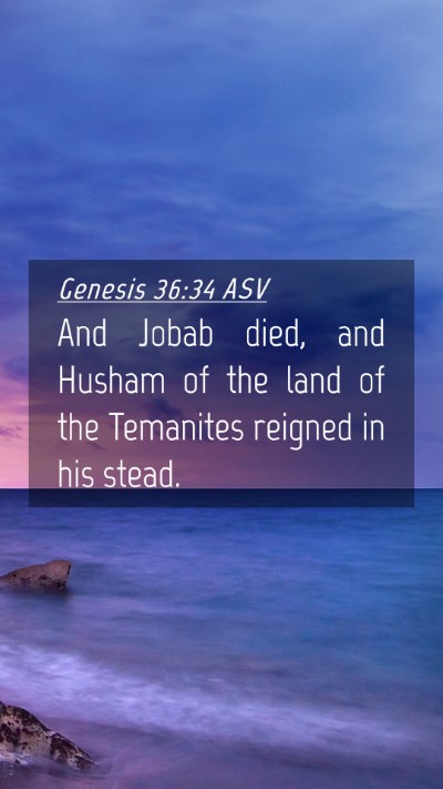 Picture 04 - Genesis 36:34 ASV Mobile Phone Wallpaper - And Jobab died, and Husham of the land of the - Mobile Bible Verse Wallpaper