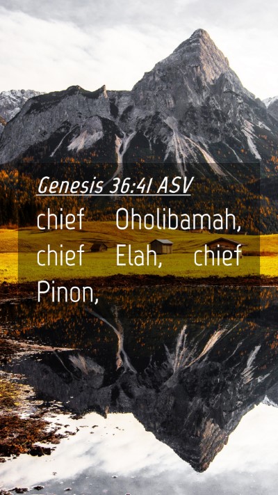 Picture 04 - Genesis 36:41 ASV Mobile Phone Wallpaper - chief Oholibamah, chief Elah, chief - Mobile Bible Verse Wallpaper