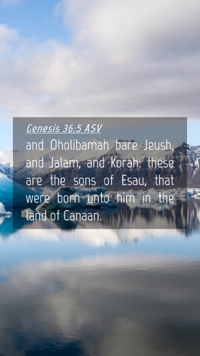 Picture 04 - Genesis 36:5 ASV Mobile Phone Wallpaper - and Oholibamah bare Jeush, and Jalam, and Korah: - Mobile Bible Verse Wallpaper
