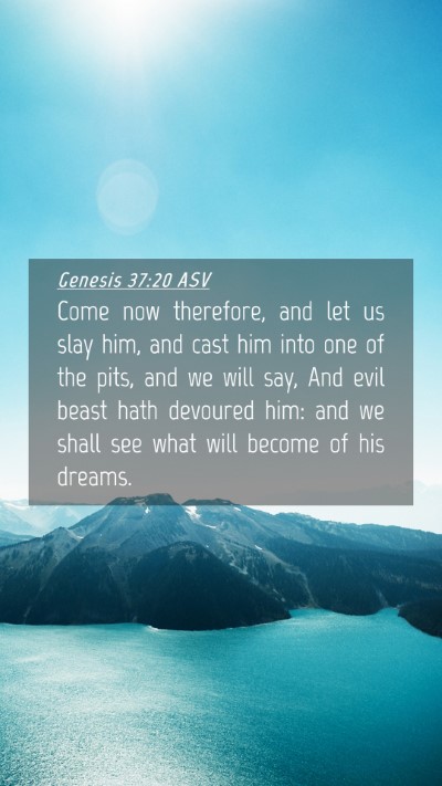 Picture 04 - Genesis 37:20 ASV Mobile Phone Wallpaper - Come now therefore, and let us slay him, and cast - Mobile Bible Verse Wallpaper