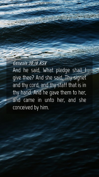 Picture 04 - Genesis 38:18 ASV Mobile Phone Wallpaper - And he said, What pledge shall I give thee? And - Mobile Bible Verse Wallpaper