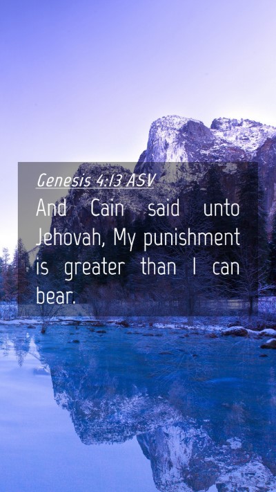 Picture 04 - Genesis 4:13 ASV Mobile Phone Wallpaper - And Cain said unto Jehovah, My punishment is - Mobile Bible Verse Wallpaper