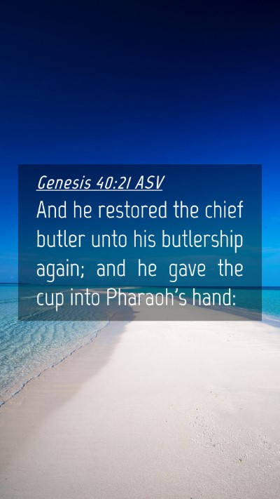 Picture 04 - Genesis 40:21 ASV Mobile Phone Wallpaper - And he restored the chief butler unto his - Mobile Bible Verse Wallpaper