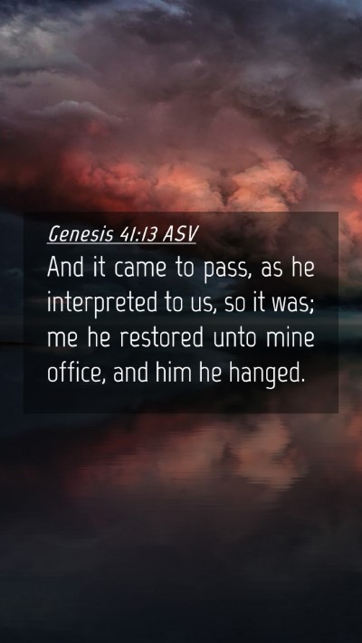 Picture 04 - Genesis 41:13 ASV Mobile Phone Wallpaper - And it came to pass, as he interpreted to us, so - Mobile Bible Verse Wallpaper