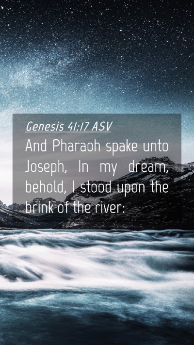 Picture 04 - Genesis 41:17 ASV Mobile Phone Wallpaper - And Pharaoh spake unto Joseph, In my dream, - Mobile Bible Verse Wallpaper