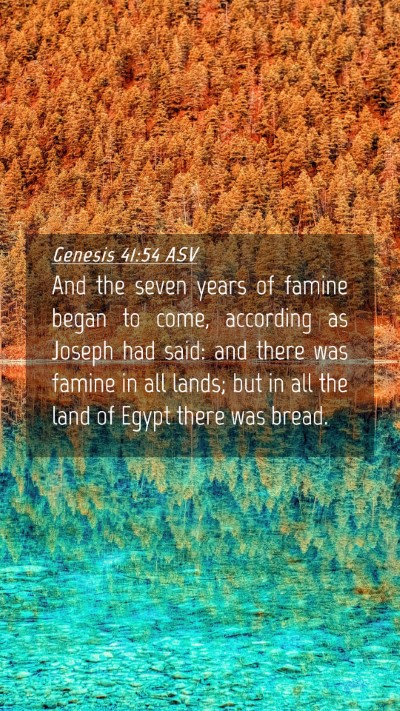 Picture 04 - Genesis 41:54 ASV Mobile Phone Wallpaper - And the seven years of famine began to come, - Mobile Bible Verse Wallpaper