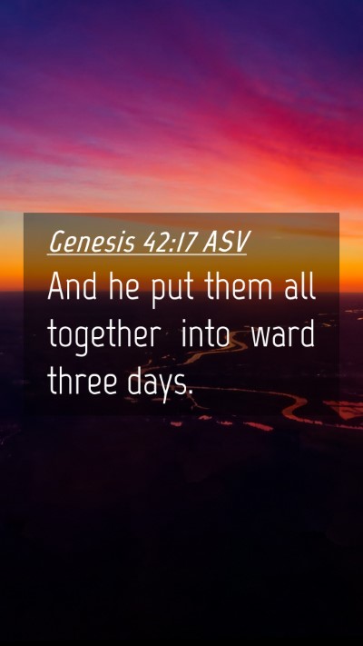 Picture 04 - Genesis 42:17 ASV Mobile Phone Wallpaper - And he put them all together into ward three - Mobile Bible Verse Wallpaper