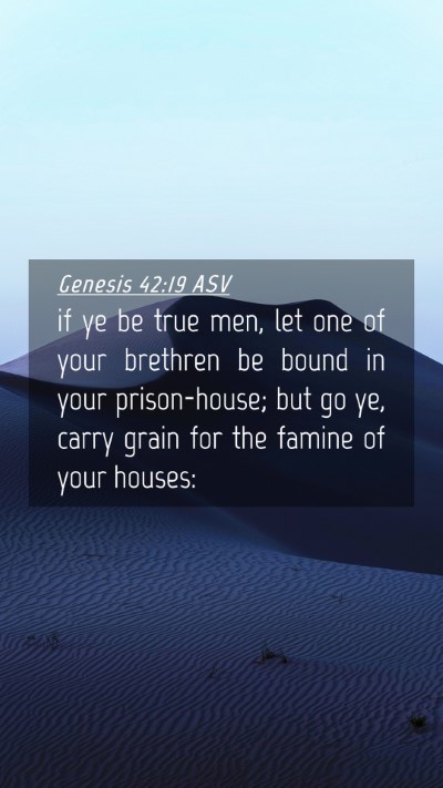 Picture 04 - Genesis 42:19 ASV Mobile Phone Wallpaper - if ye be true men, let one of your brethren be - Mobile Bible Verse Wallpaper