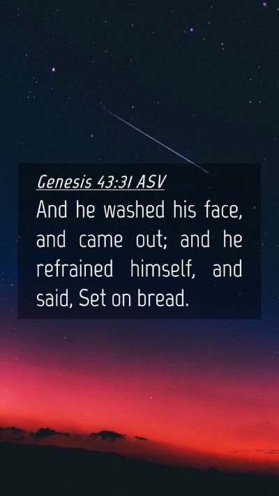 Picture 04 - Genesis 43:31 ASV Mobile Phone Wallpaper - And he washed his face, and came out; and he - Mobile Bible Verse Wallpaper