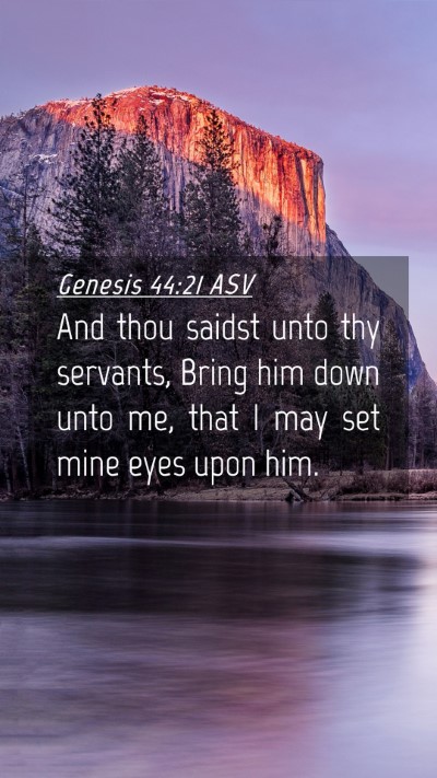 Picture 04 - Genesis 44:21 ASV Mobile Phone Wallpaper - And thou saidst unto thy servants, Bring him down - Mobile Bible Verse Wallpaper