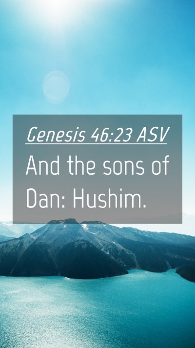Picture 04 - Genesis 46:23 ASV Mobile Phone Wallpaper - And the sons of Dan: - Mobile Bible Verse Wallpaper