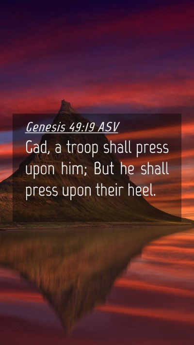 Picture 04 - Genesis 49:19 ASV Mobile Phone Wallpaper - Gad, a troop shall press upon him; But he shall - Mobile Bible Verse Wallpaper