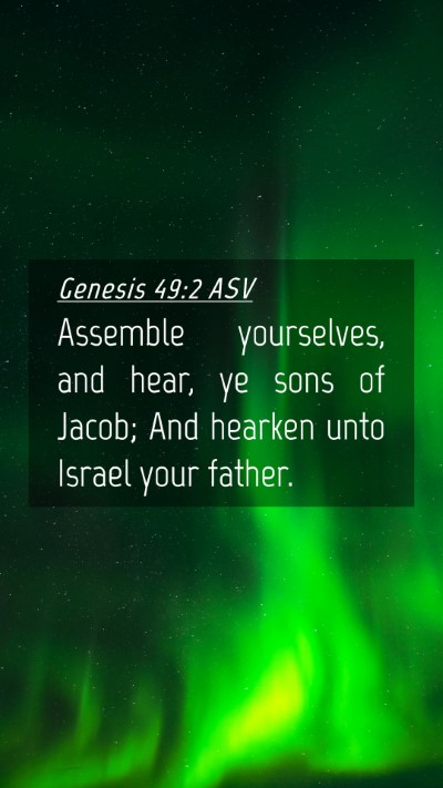 Picture 04 - Genesis 49:2 ASV Mobile Phone Wallpaper - Assemble yourselves, and hear, ye sons of Jacob; - Mobile Bible Verse Wallpaper